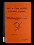 Looking at our services : service evaluation by people with learning difficulties : a book for people with learning difficulties and their supporters who want to get involved in evaluating services thumbnail